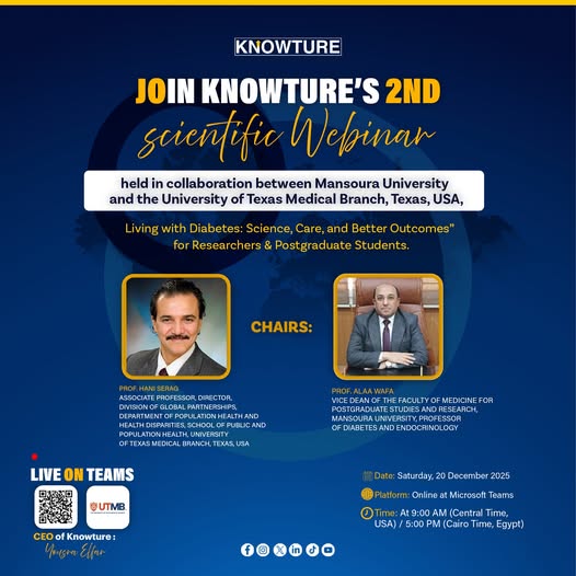 انضموا إلى الندوة العلمية لمنصة Knowture بالتعاون الأكاديمي بين جامعة المنصورة وجامعة تكساس الطبية (UTMB) بالولايات المتحدة الأمريكية. «التعايش مع مرض السكري: العلم، الرعاية، وتحسين النتائج»
